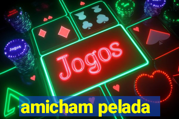 amicham pelada